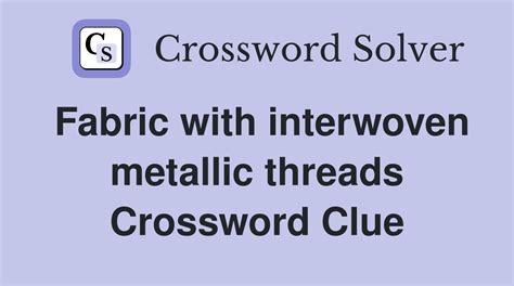 fabric with metal thread crossword clue|metal thread fabric Crossword Clue .